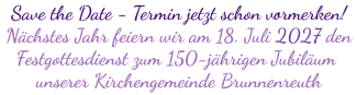 Save-the-date 18.07.2027 Festgottesdient
